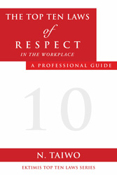 The Top Ten Laws of Respect in the Workplace- A Professional Guide Paperback